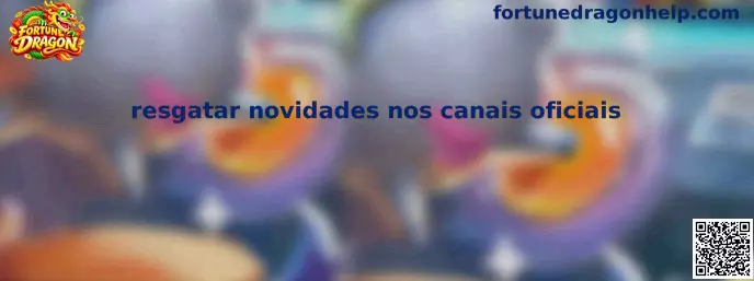 Resgatar novidades nos canais oficiais