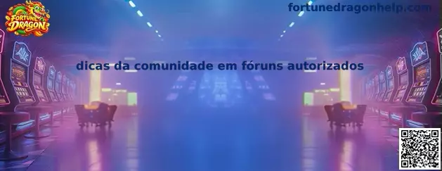 Dicas da comunidade em fóruns autorizados para Fortune Dragon