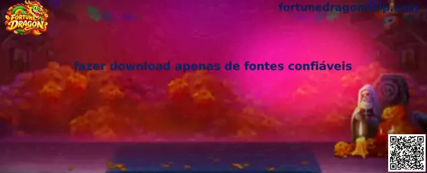 Guia para fazer download apenas de fontes confiáveis no Fortune Dragon
