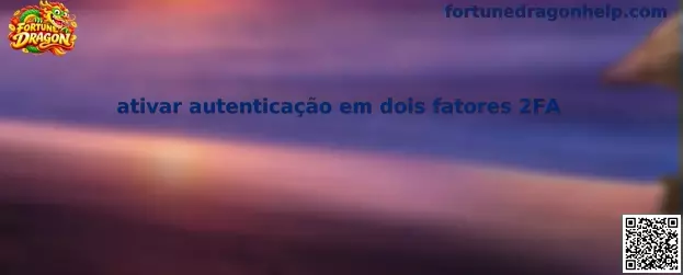 Guia para ativar autenticação em dois fatores 2FA no Fortune Dragon