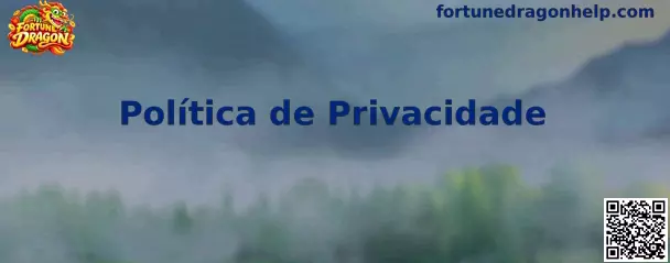 Política de Privacidade Fortune Dragon