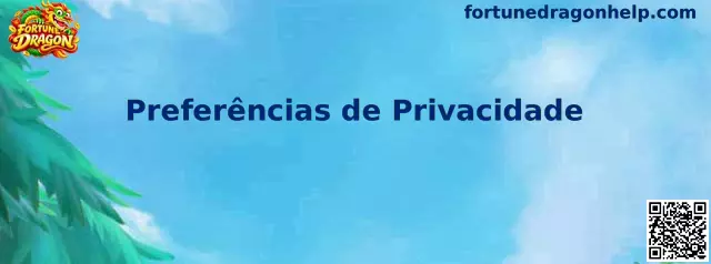 Painel de Preferências de Privacidade do Fortune Dragon