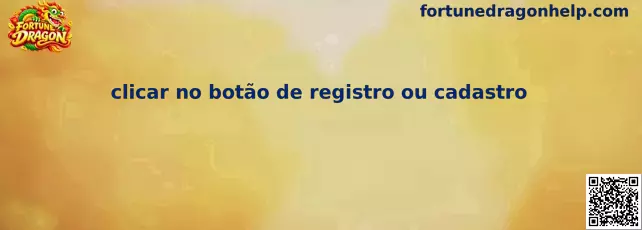 Exemplo visual para localizar e clicar no botão de registro ou cadastro do Fortune Dragon