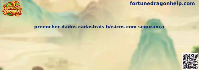 Orientação para preencher dados cadastrais básicos com segurança no Fortune Dragon